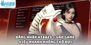 Đăng Nhập Hi8823 – Vào Game Siêu Nhanh Không Chờ Đợi